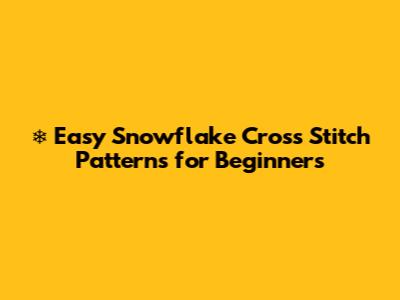 ❄️ Easy Snowflake Cross Stitch Patterns for Beginners