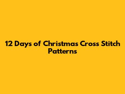 12 Days of Christmas Cross Stitch Patterns