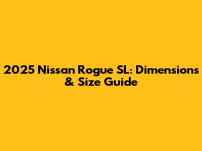 2025 Nissan Rogue SL: Dimensions & Size Guide