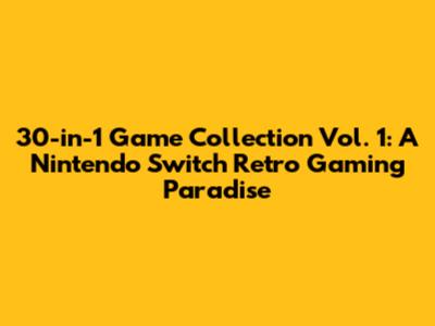 30-in-1 Game Collection Vol. 1: A Nintendo Switch Retro Gaming Paradise