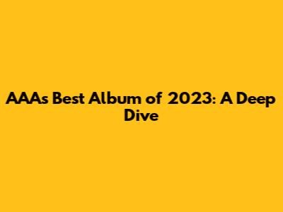 AAA's Best Album of 2023: A Deep Dive