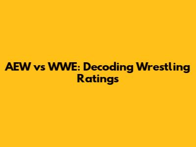 AEW vs WWE: Decoding Wrestling Ratings