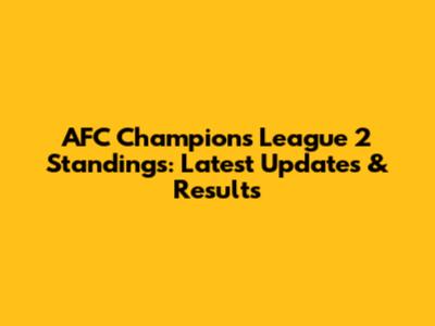 AFC Champions League 2 Standings: Latest Updates & Results