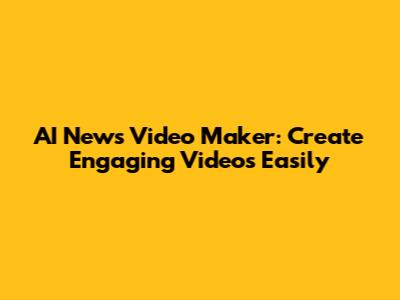 AI News Video Maker: Create Engaging Videos Easily