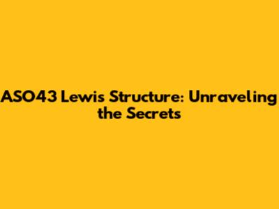 ASO43 Lewis Structure: Unraveling the Secrets