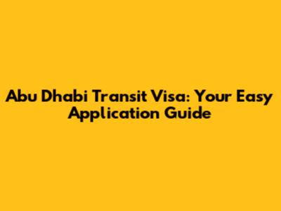 Abu Dhabi Transit Visa: Your Easy Application Guide