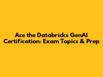 Ace the Databricks GenAI Certification: Exam Topics & Prep