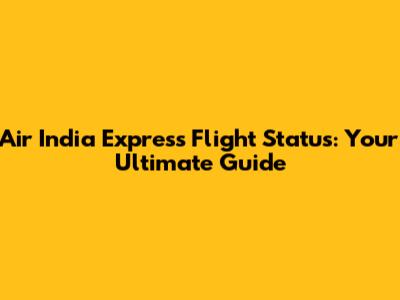 Air India Express Flight Status: Your Ultimate Guide