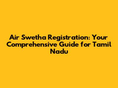 Air Swetha Registration: Your Comprehensive Guide for Tamil Nadu