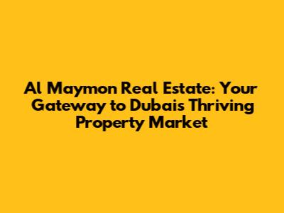 Al Maymon Real Estate: Your Gateway to Dubai's Thriving Property Market