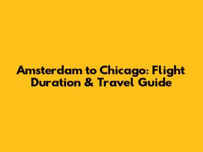 Amsterdam to Chicago: Flight Duration & Travel Guide