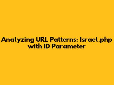 Analyzing URL Patterns: Israel.php with ID Parameter