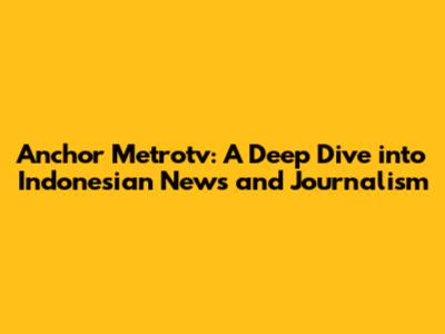 Anchor Metrotv: A Deep Dive into Indonesian News and Journalism