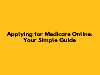 Applying for Medicare Online: Your Simple Guide