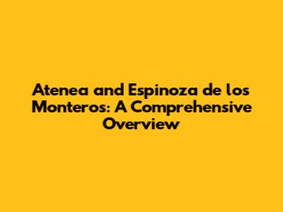 Atenea and Espinoza de los Monteros: A Comprehensive Overview