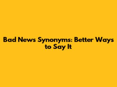 Bad News Synonyms: Better Ways to Say It