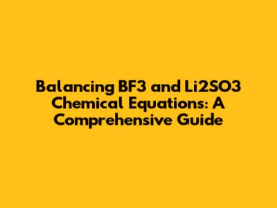 Balancing BF3 and Li2SO3 Chemical Equations: A Comprehensive Guide
