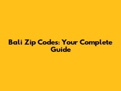 Bali Zip Codes: Your Complete Guide