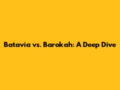 Batavia vs. Barokah: A Deep Dive
