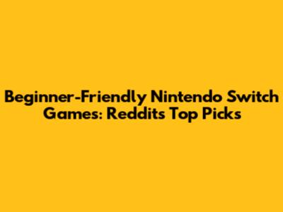 Beginner-Friendly Nintendo Switch Games: Reddit's Top Picks