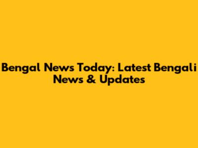 Bengal News Today: Latest Bengali News & Updates