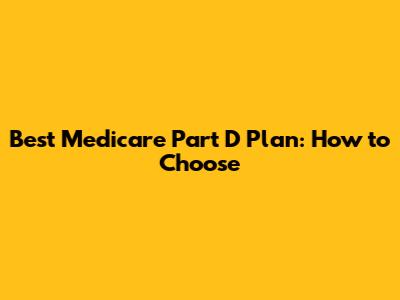 Best Medicare Part D Plan: How to Choose