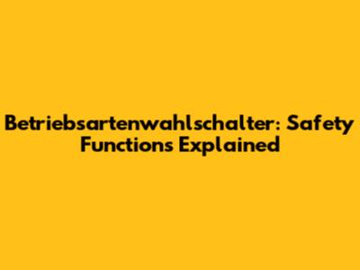 Betriebsartenwahlschalter: Safety Functions Explained