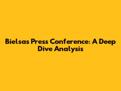 Bielsa's Press Conference: A Deep Dive Analysis