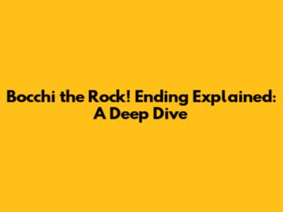 Bocchi the Rock! Ending Explained: A Deep Dive