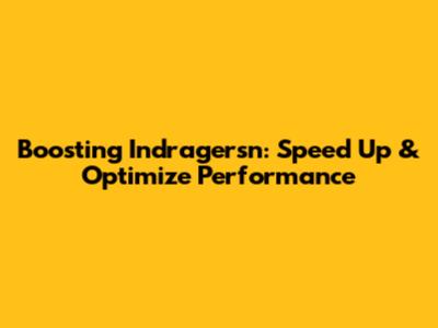 Boosting Indragersn: Speed Up & Optimize Performance