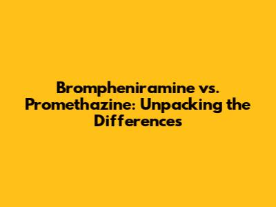 Brompheniramine vs. Promethazine: Unpacking the Differences