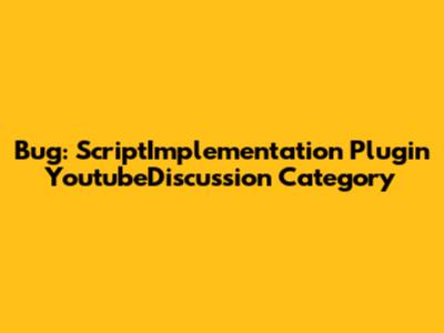 Bug: ScriptImplementation Plugin YoutubeDiscussion Category