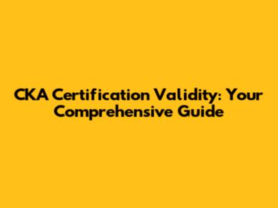 CKA Certification Validity: Your Comprehensive Guide