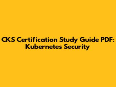 CKS Certification Study Guide PDF: Kubernetes Security