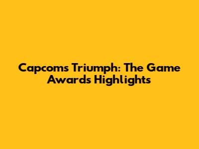 Capcom's Triumph: The Game Awards Highlights
