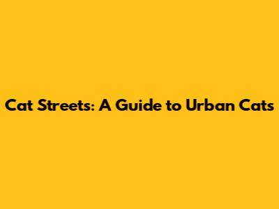 Cat Streets: A Guide to Urban Cats