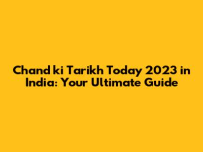 Chand ki Tarikh Today 2023 in India: Your Ultimate Guide
