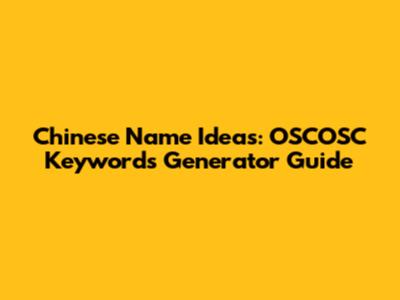 Chinese Name Ideas: OSCOSC Keywords Generator Guide