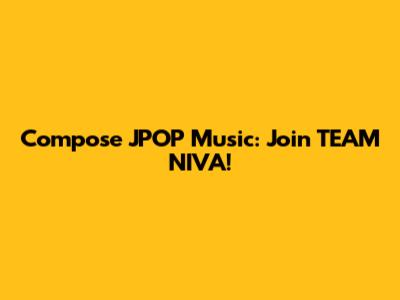 Compose JPOP Music: Join TEAM NIVA!