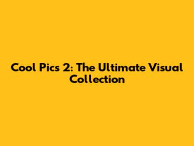 Cool Pics 2: The Ultimate Visual Collection