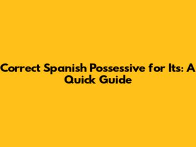Correct Spanish Possessive for 'Its': A Quick Guide