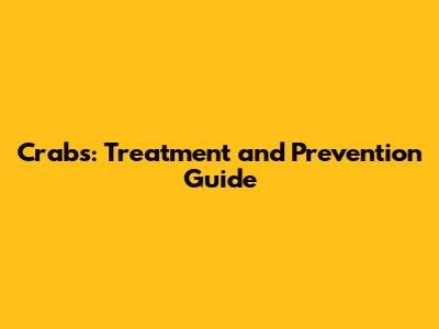 Crabs: Treatment and Prevention Guide