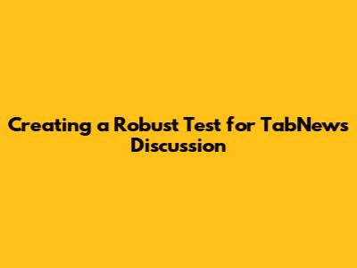 Creating a Robust Test for TabNews Discussion