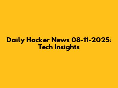 Daily Hacker News 08-11-2025: Tech Insights