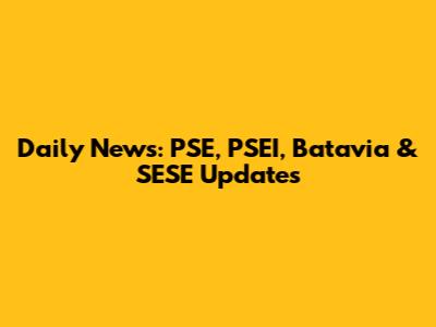 Daily News: PSE, PSEI, Batavia & SESE Updates