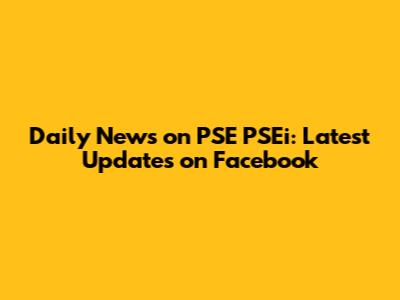 Daily News on PSE PSEi: Latest Updates on Facebook