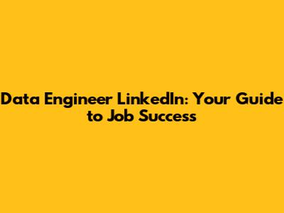 Data Engineer LinkedIn: Your Guide to Job Success