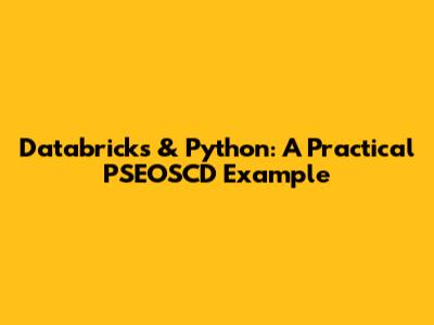 Databricks & Python: A Practical PSEOSCD Example