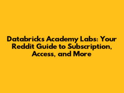 Databricks Academy Labs: Your Reddit Guide to Subscription, Access, and More