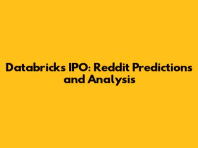 Databricks IPO: Reddit Predictions and Analysis